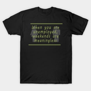 Unemployment weekends T-Shirt